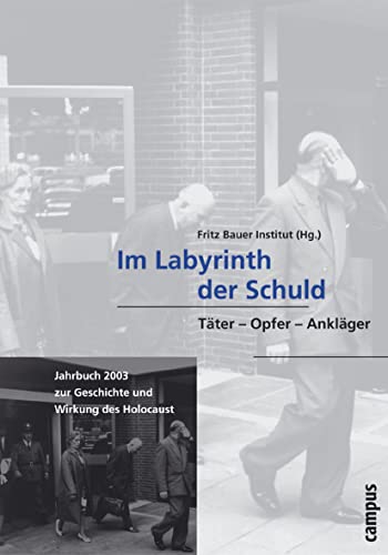 Im Labyrinth der Schuld: Täter - Opfer - Ankläger (Jahrbuch zur Geschichte und Wirkung des Holocaust) von Campus Verlag